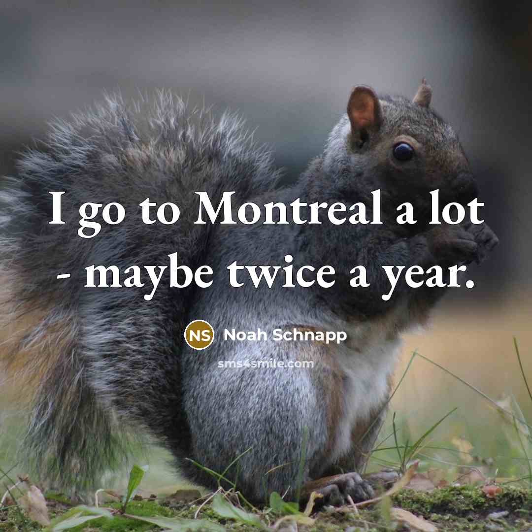 “I go to Montreal a lot - maybe twice a…” quote by Noah Schnapp