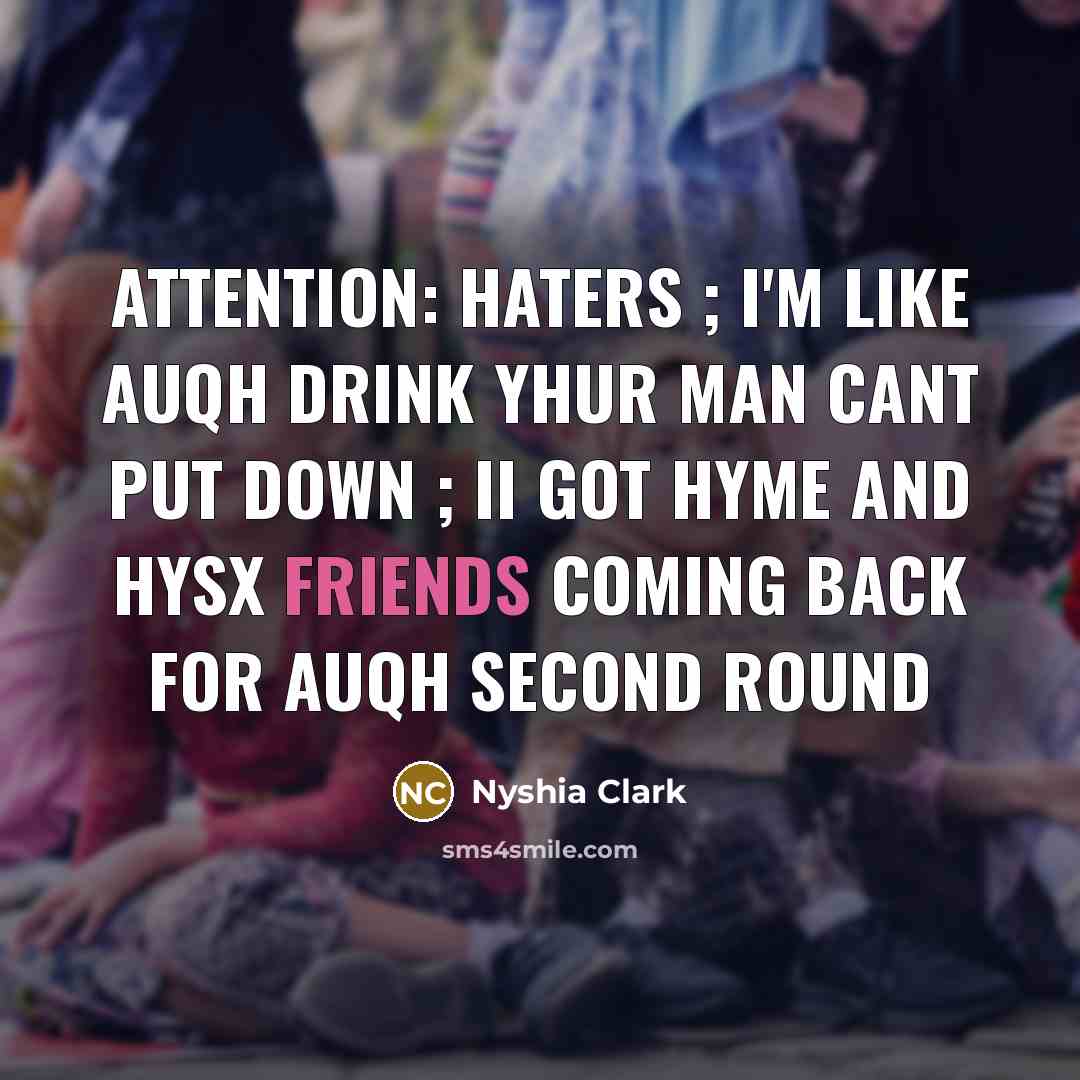 “ATTENTION: haters ; I'm like auqh drink yhur man cant…” quote by Nyshia Clark