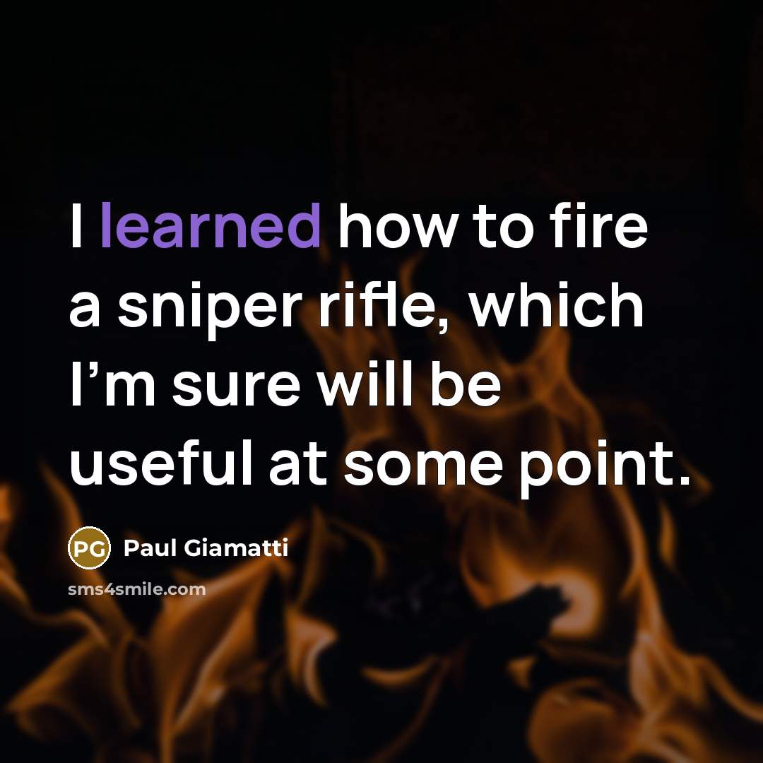 “I learned how to fire a sniper rifle, which I'm…” quote by Paul Giamatti