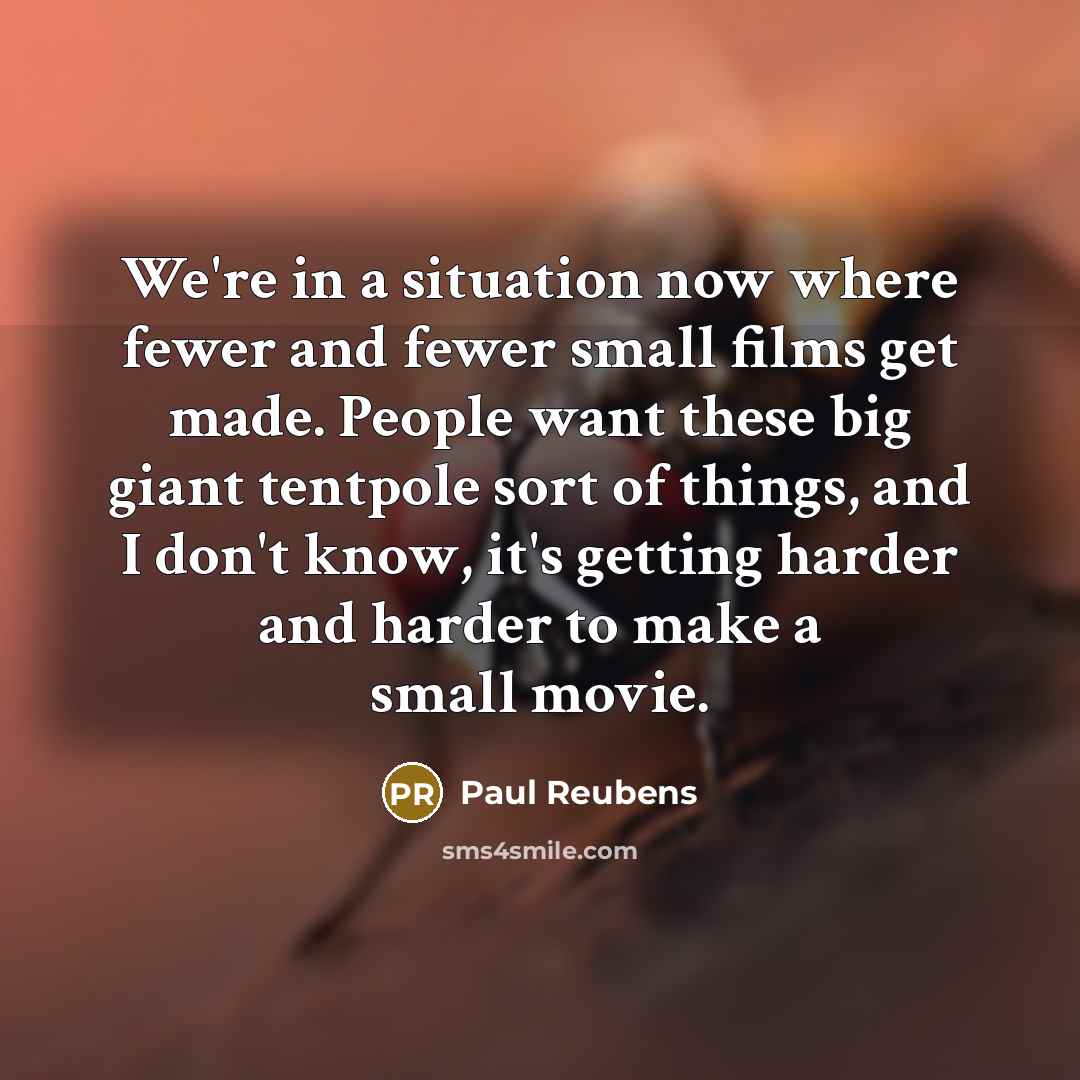 “We're in a situation now where fewer and fewer small…” quote by Paul Reubens