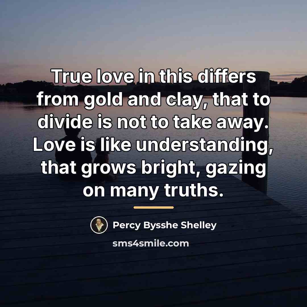 “True love in this differs from gold and clay, that…” quote by Percy Bysshe Shelley
