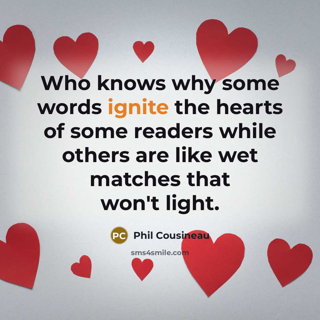 “Who knows why some words ignite the hearts of some…” quote by Phil Cousineau