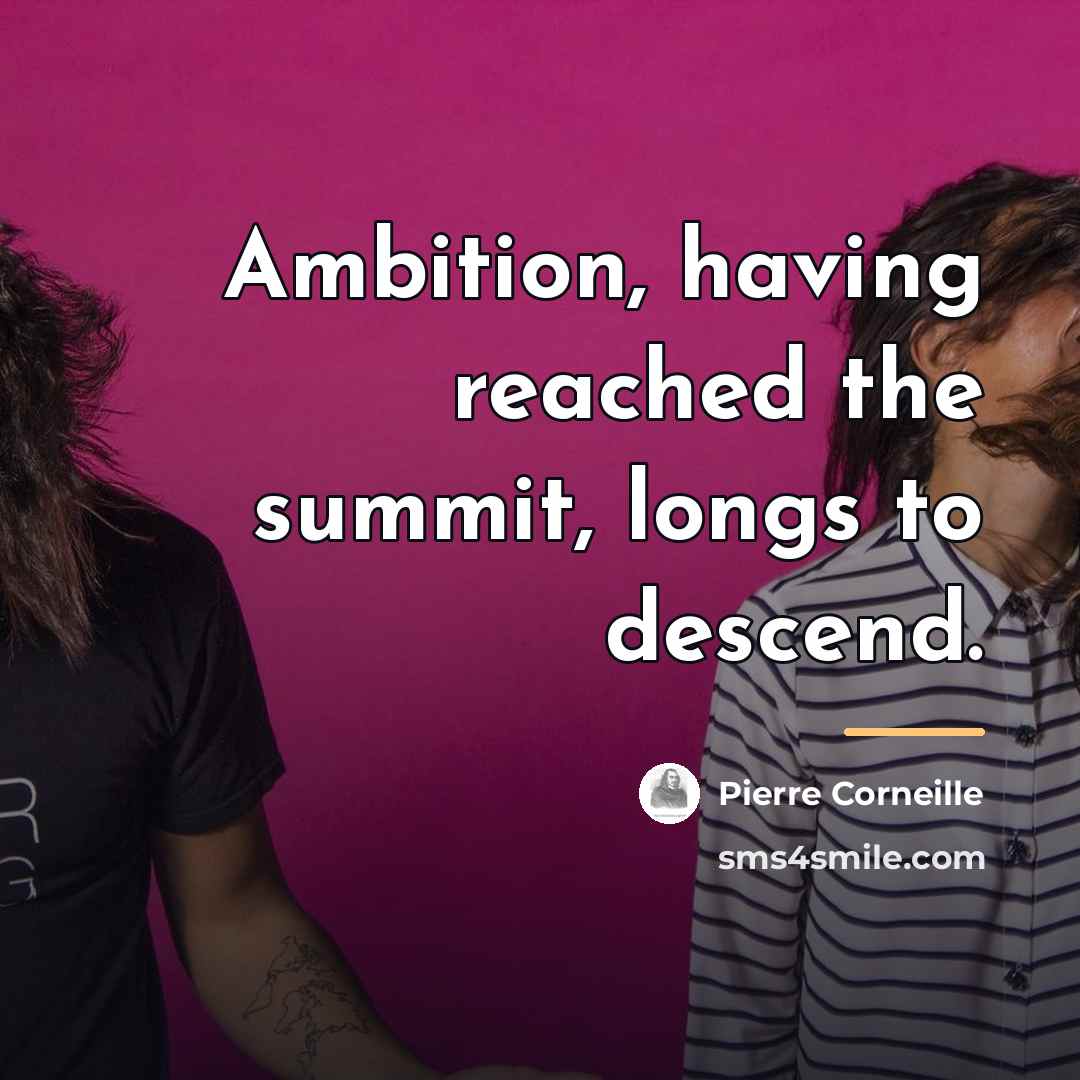 “Ambition, having reached the summit, longs to descend.…” quote by Pierre Corneille