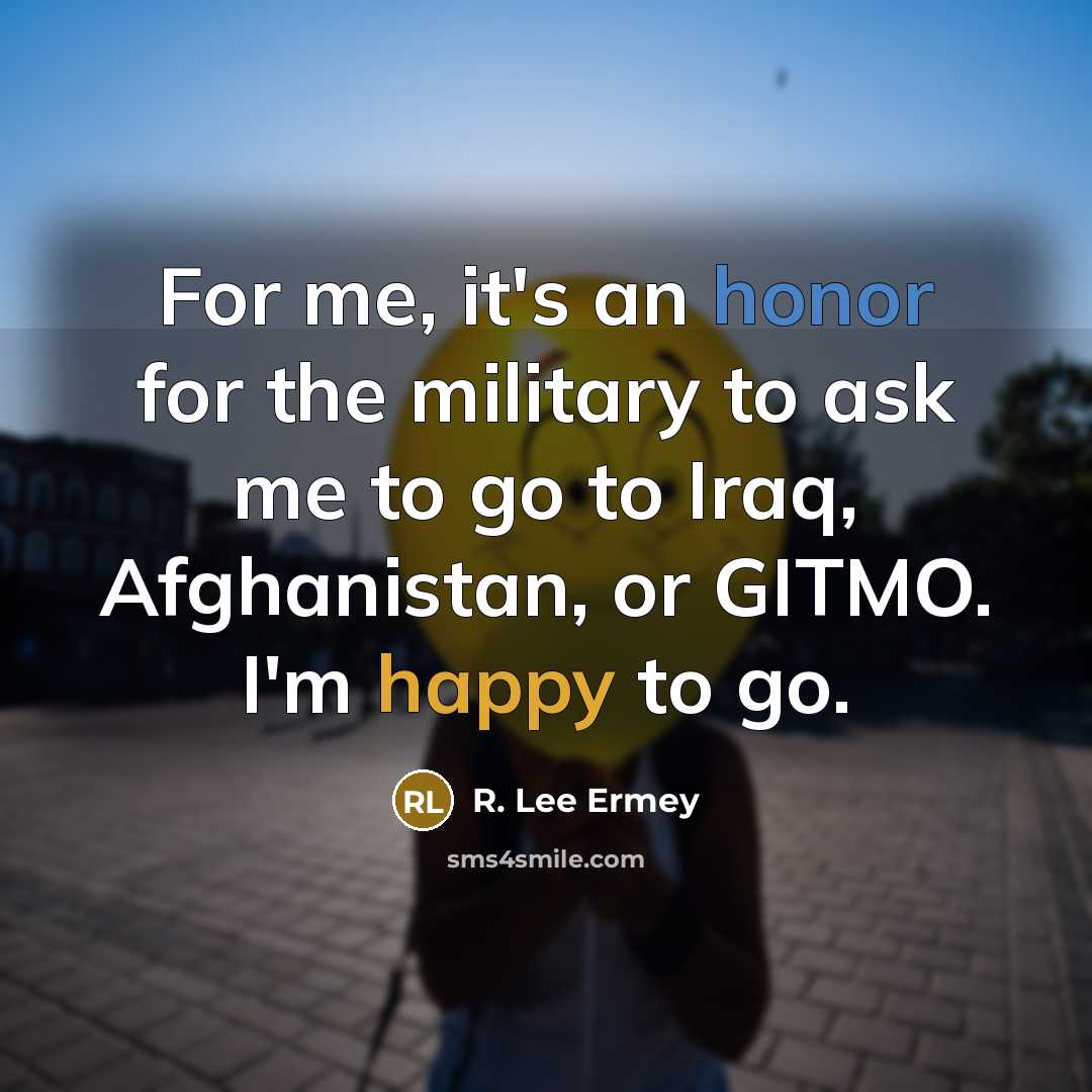 “For me, it's an honor for the military to ask…” quote by R. Lee Ermey