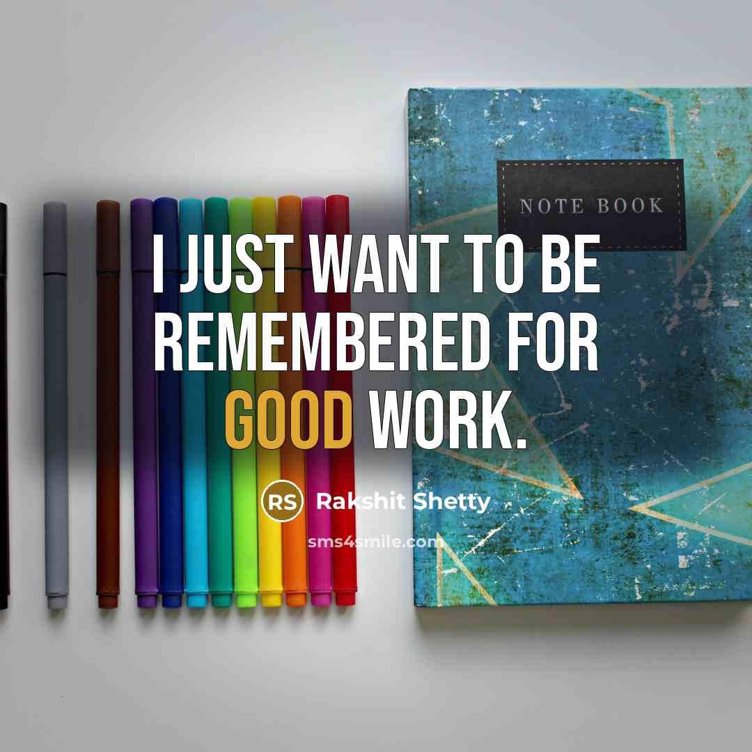 “I just want to be remembered for good work.…” quote by Rakshit Shetty