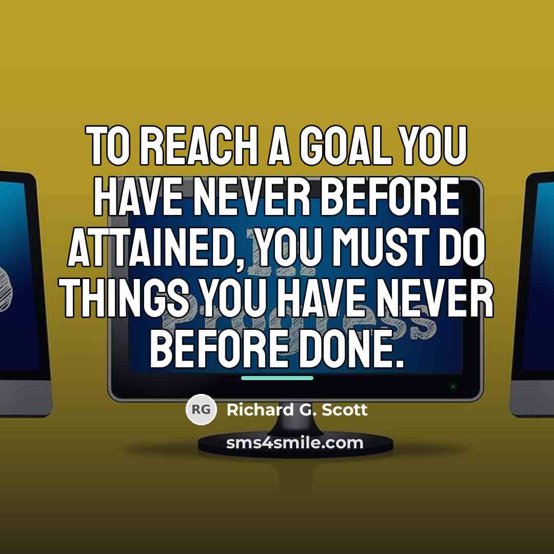 “To reach a goal you have never before attained, you…” quote by Richard G. Scott