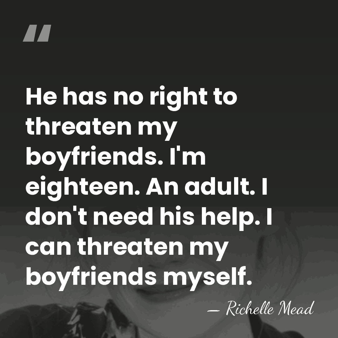 He has no right to threaten my boyfriends. I'm eighteen. An adult.&hellip; - Richelle Mead