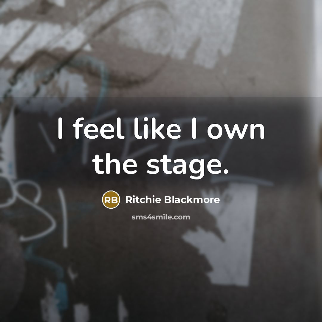 “I feel like I own the stage.…” quote by Ritchie Blackmore