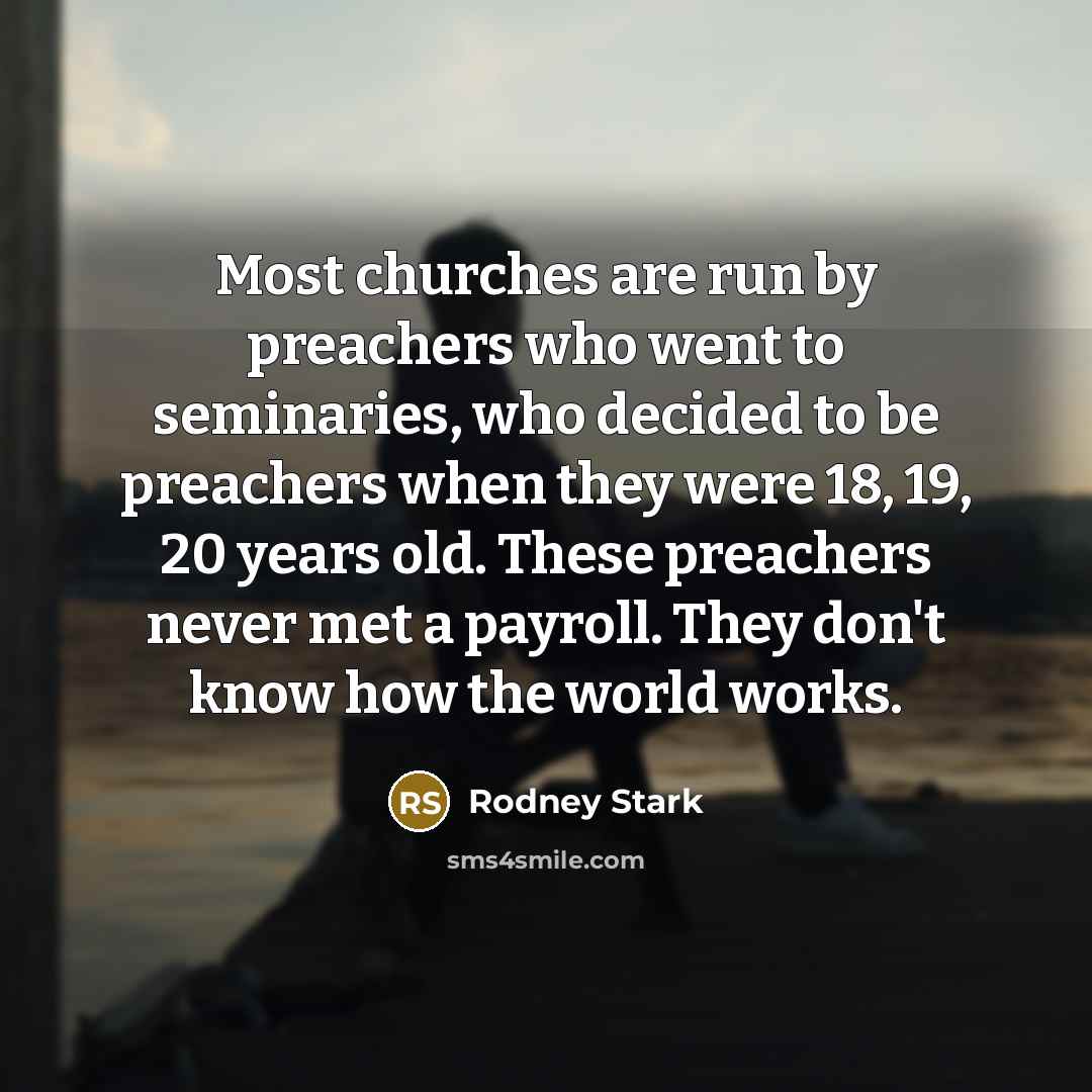 “Most churches are run by preachers who went to seminaries,…” quote by Rodney Stark
