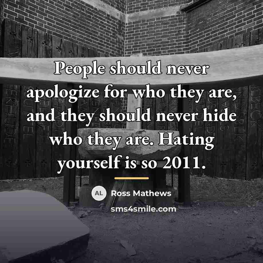 “People should never apologize for who they are, and they…” quote by Ross Mathews