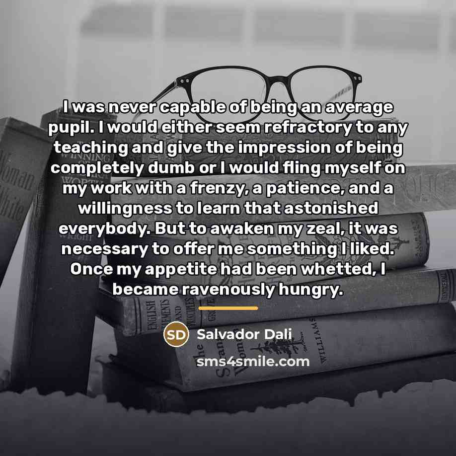 “I was never capable of being an average pupil. I…” quote by Salvador Dali