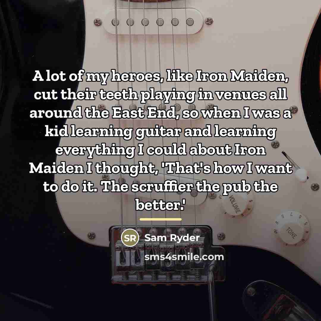 “A lot of my heroes, like Iron Maiden, cut their…” quote by Sam Ryder