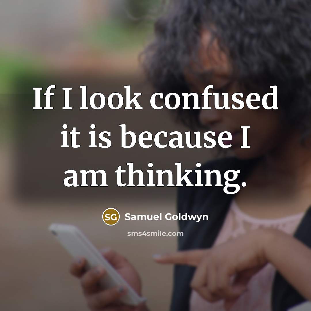 “If I look confused it is because I am thinking.…” quote by Samuel Goldwyn