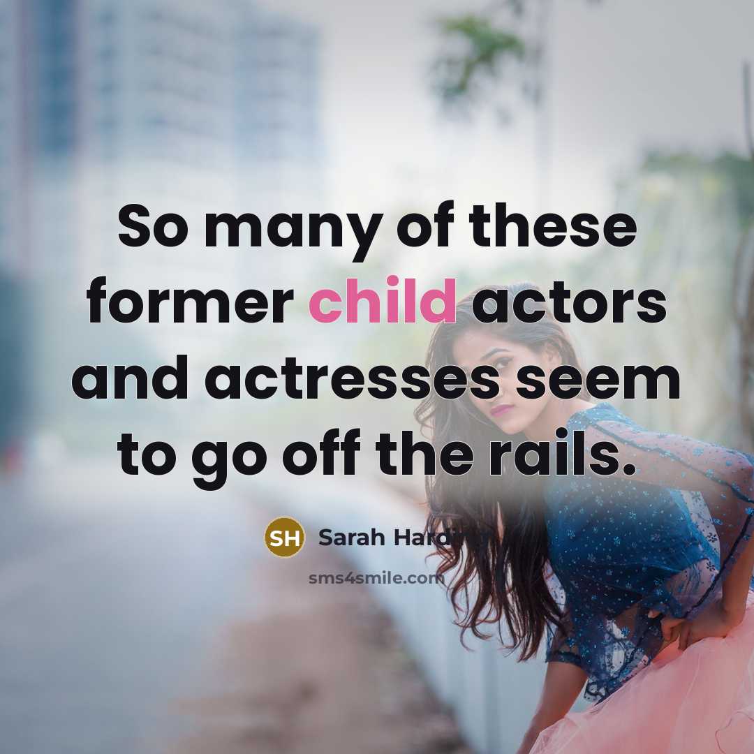 “So many of these former child actors and actresses seem…” quote by Sarah Harding