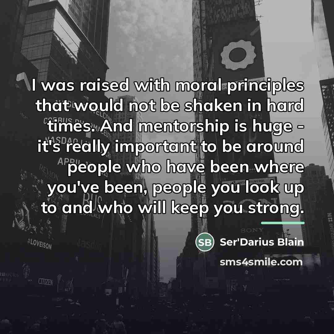 “I was raised with moral principles that would not be…” quote by Ser'Darius Blain