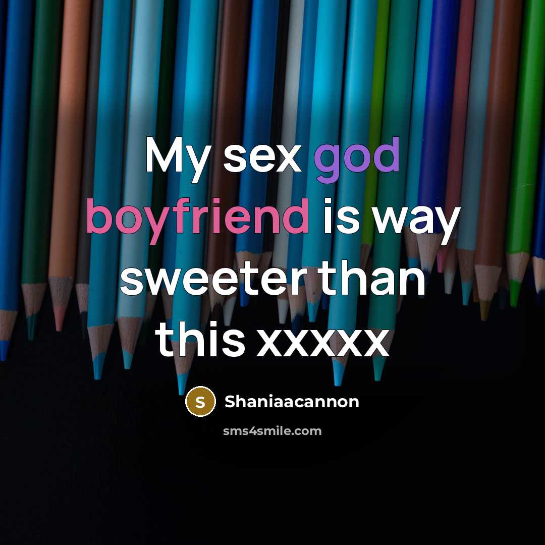“My sex god boyfriend is way sweeter than this xxxxx” quote by Shaniaacannon