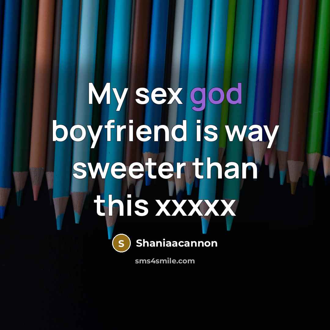 “My sex god boyfriend is way sweeter than this xxxxx…” quote by Shaniaacannon