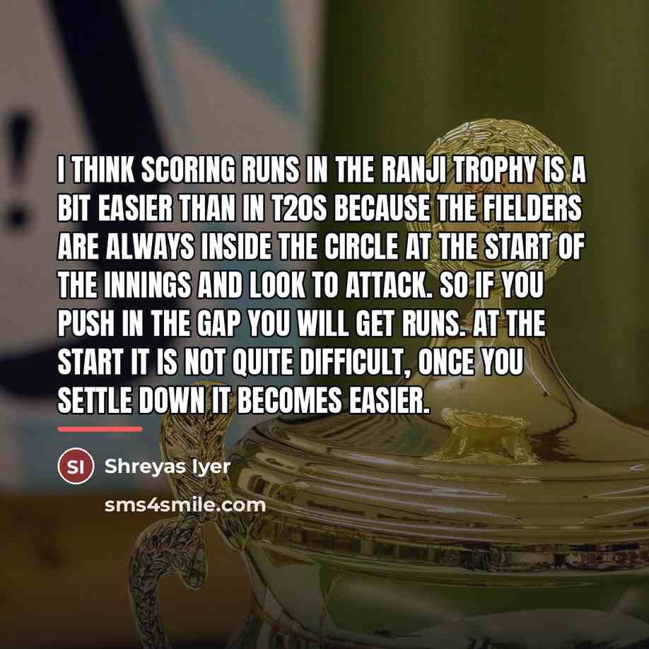 “I think scoring runs in the Ranji Trophy is a…” quote by Shreyas Iyer