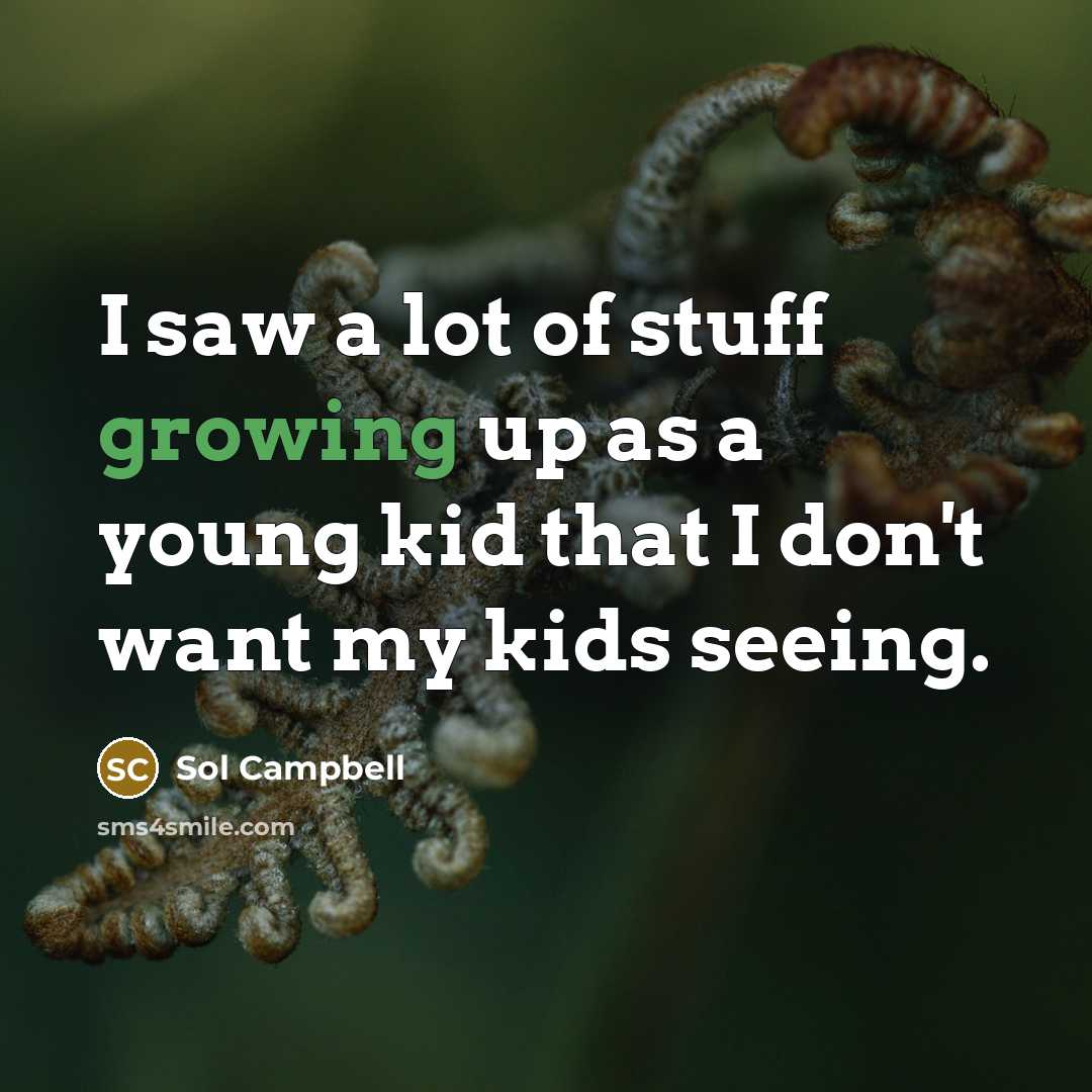 “I saw a lot of stuff growing up as a…” quote by Sol Campbell