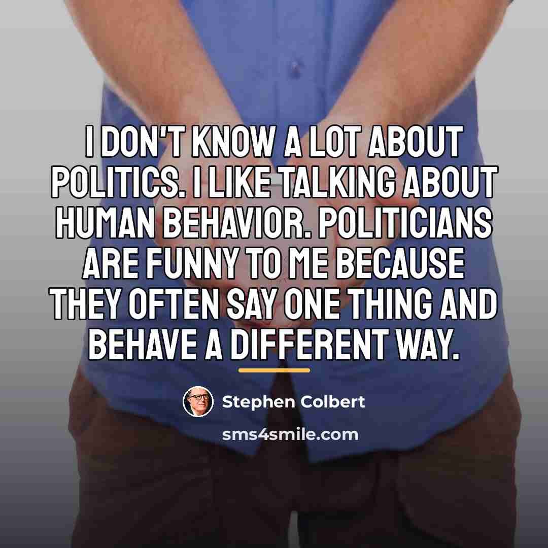 “I don't know a lot about politics. I like talking…” quote by Stephen Colbert