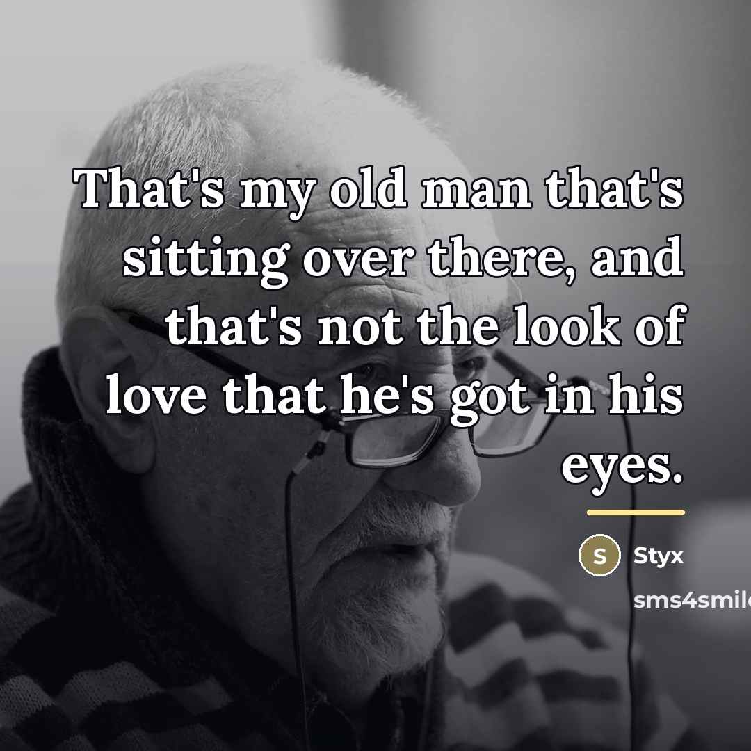“That's my old man that's sitting over there, and that's…” quote by Styx
