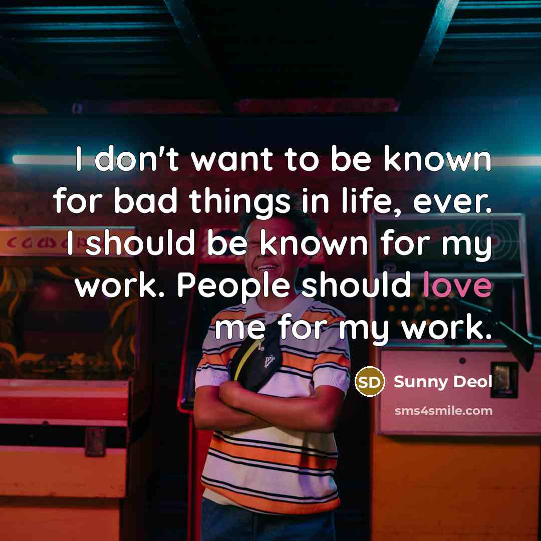 “I don't want to be known for bad things in…” quote by Sunny Deol
