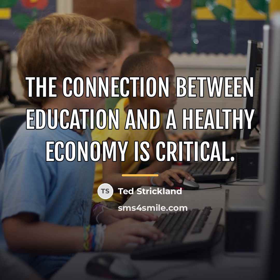 “The connection between education and a healthy economy is critical.…” quote by Ted Strickland