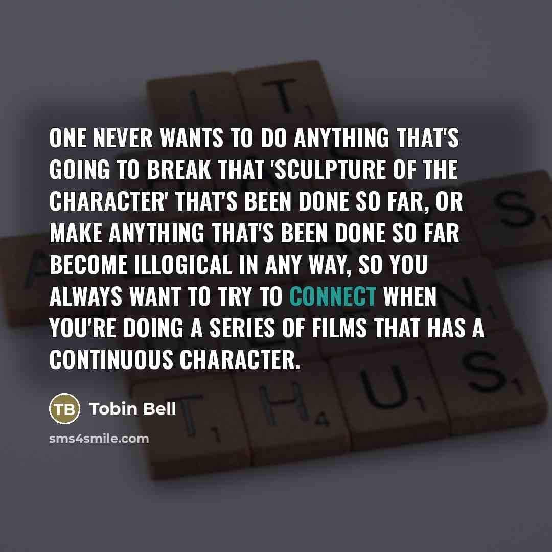 “One never wants to do anything that's going to break…” quote by Tobin Bell