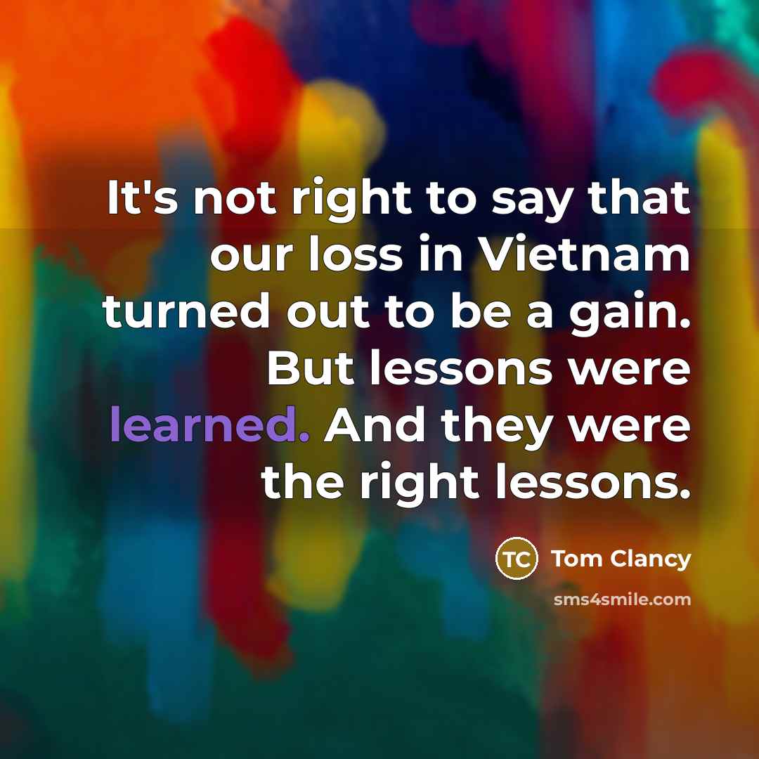 “It's not right to say that our loss in Vietnam…” quote by Tom Clancy