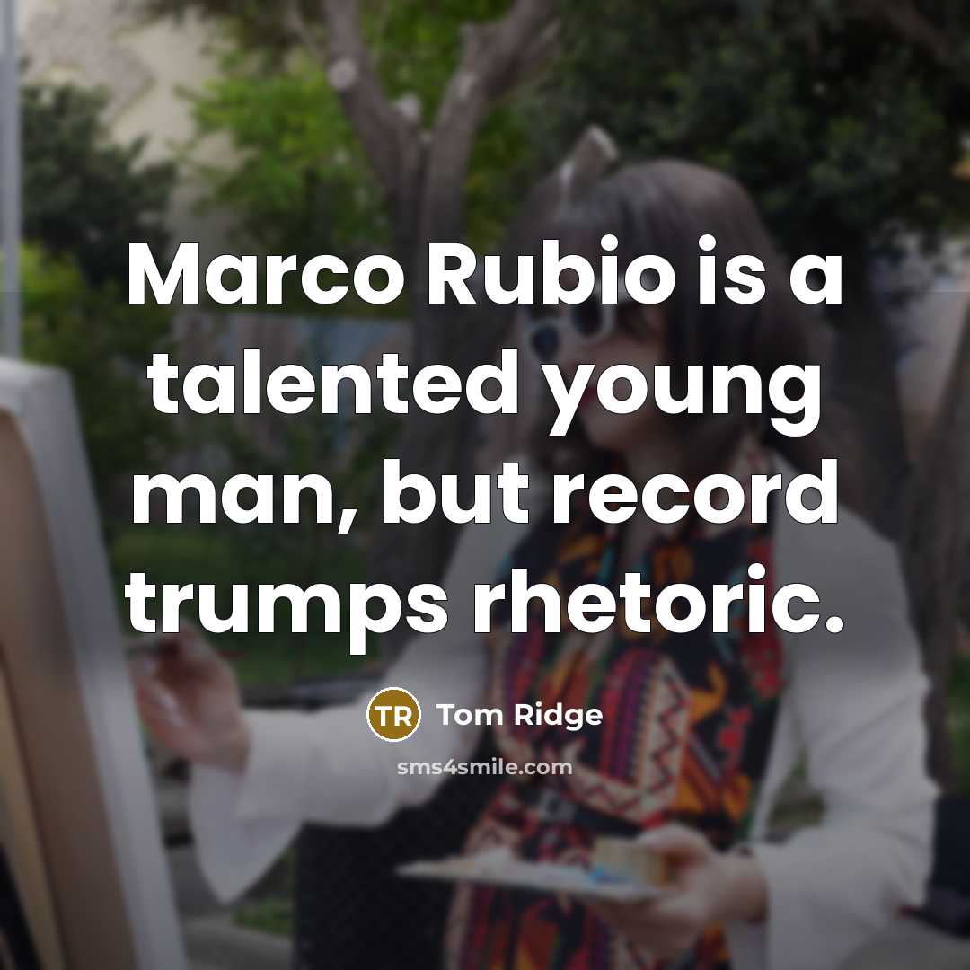 “Marco Rubio is a talented young man, but record trumps…” quote by Tom Ridge
