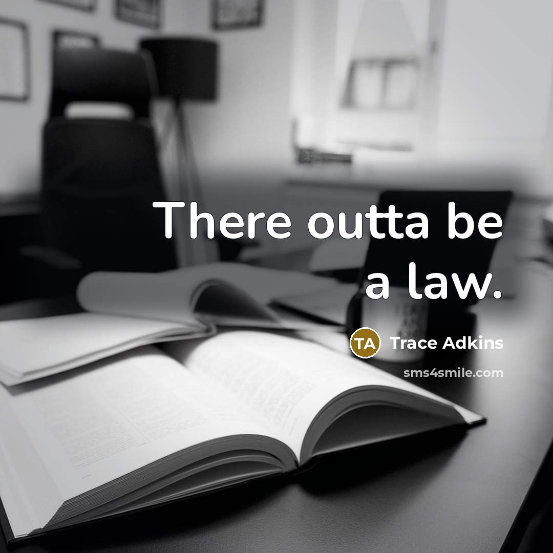 “There outta be a law.…” quote by Trace Adkins