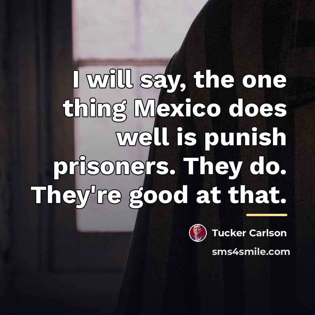 “I will say, the one thing Mexico does well is…” quote by Tucker Carlson
