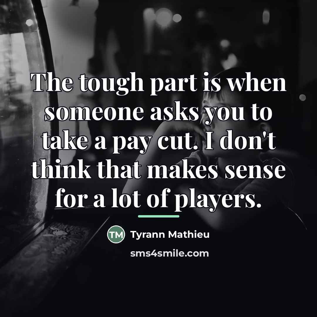 “The tough part is when someone asks you to take…” quote by Tyrann Mathieu