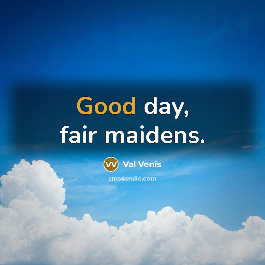 “Good day, fair maidens.…” quote by Val Venis