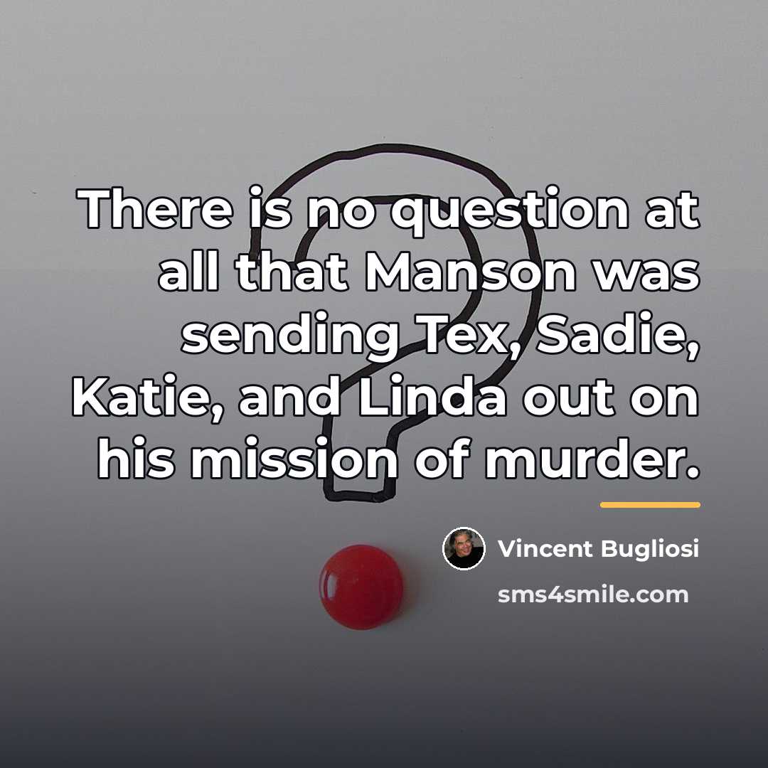 “There is no question at all that Manson was sending…” quote by Vincent Bugliosi