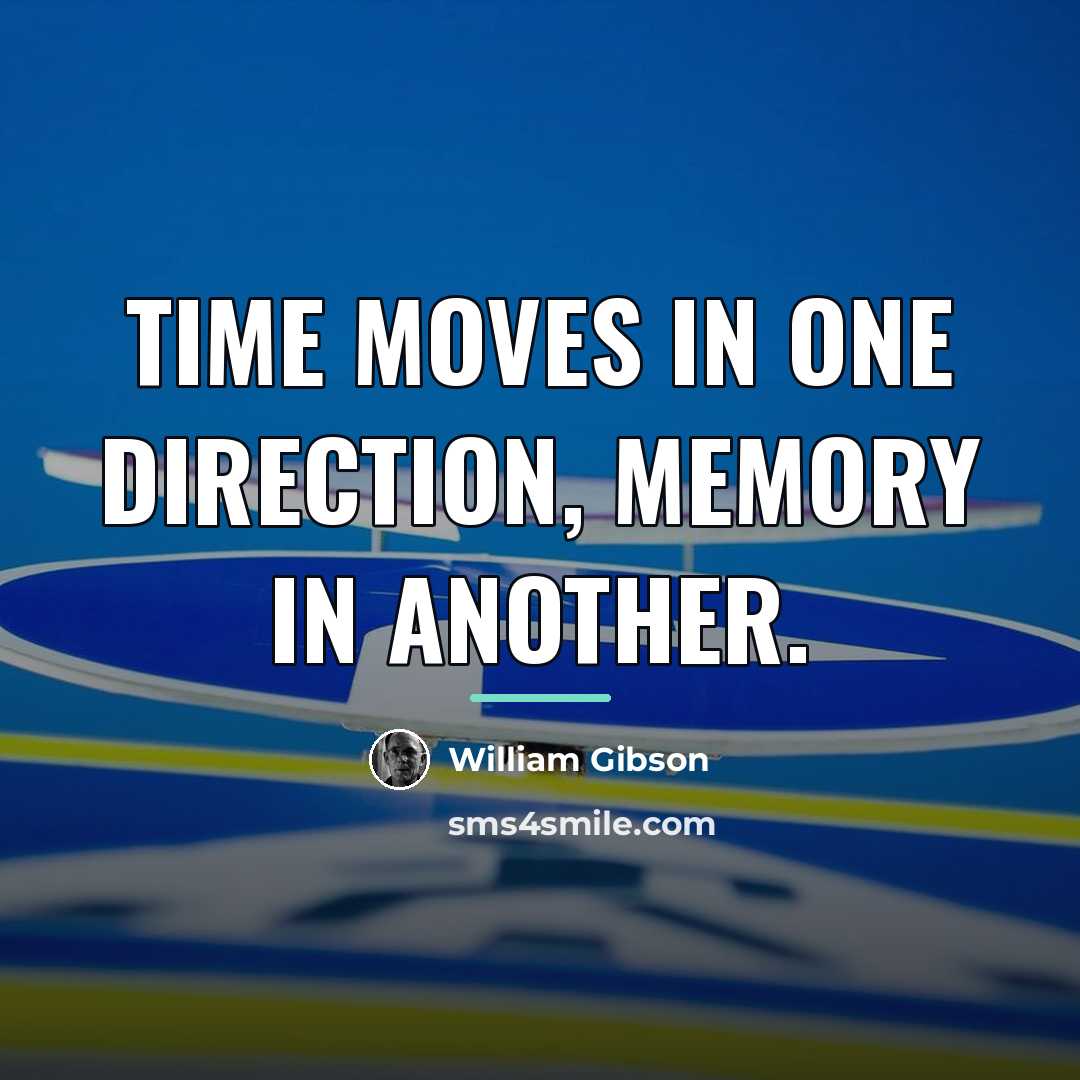 “Time moves in one direction, memory in another.…” quote by William Gibson