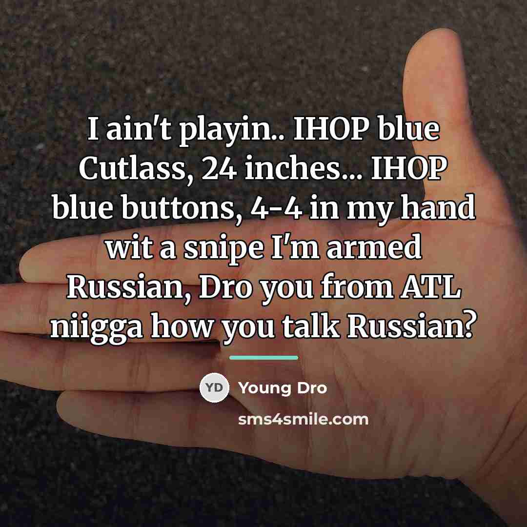 “I ain't playin.. IHOP blue Cutlass, 24 inches... IHOP blue…” quote by Young Dro