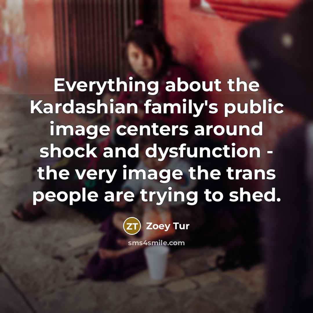 “Everything about the Kardashian family's public image centers around shock…” quote by Zoey Tur
