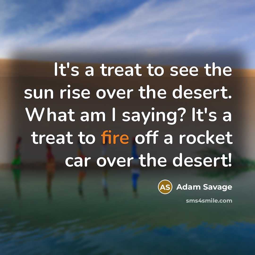 “It's a treat to see the sun rise over the…” quote by Adam Savage