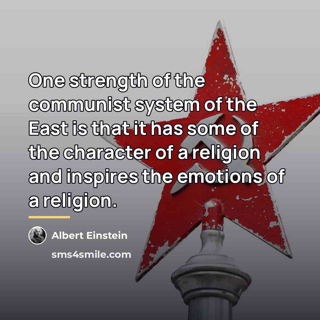 “One strength of the communist system of the East is…” quote by Albert Einstein