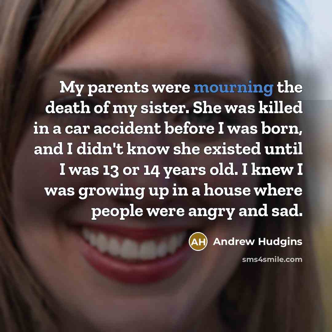 “My parents were mourning the death of my sister. She…” quote by Andrew Hudgins