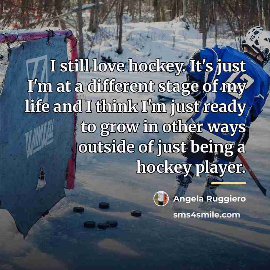 “I still love hockey. It's just I'm at a different…” quote by Angela Ruggiero