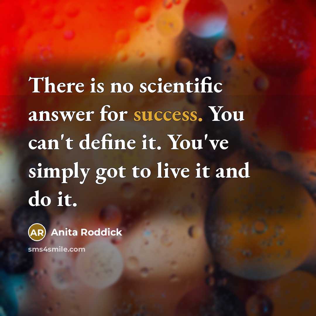 “There is no scientific answer for success. You can't define…” quote by Anita Roddick