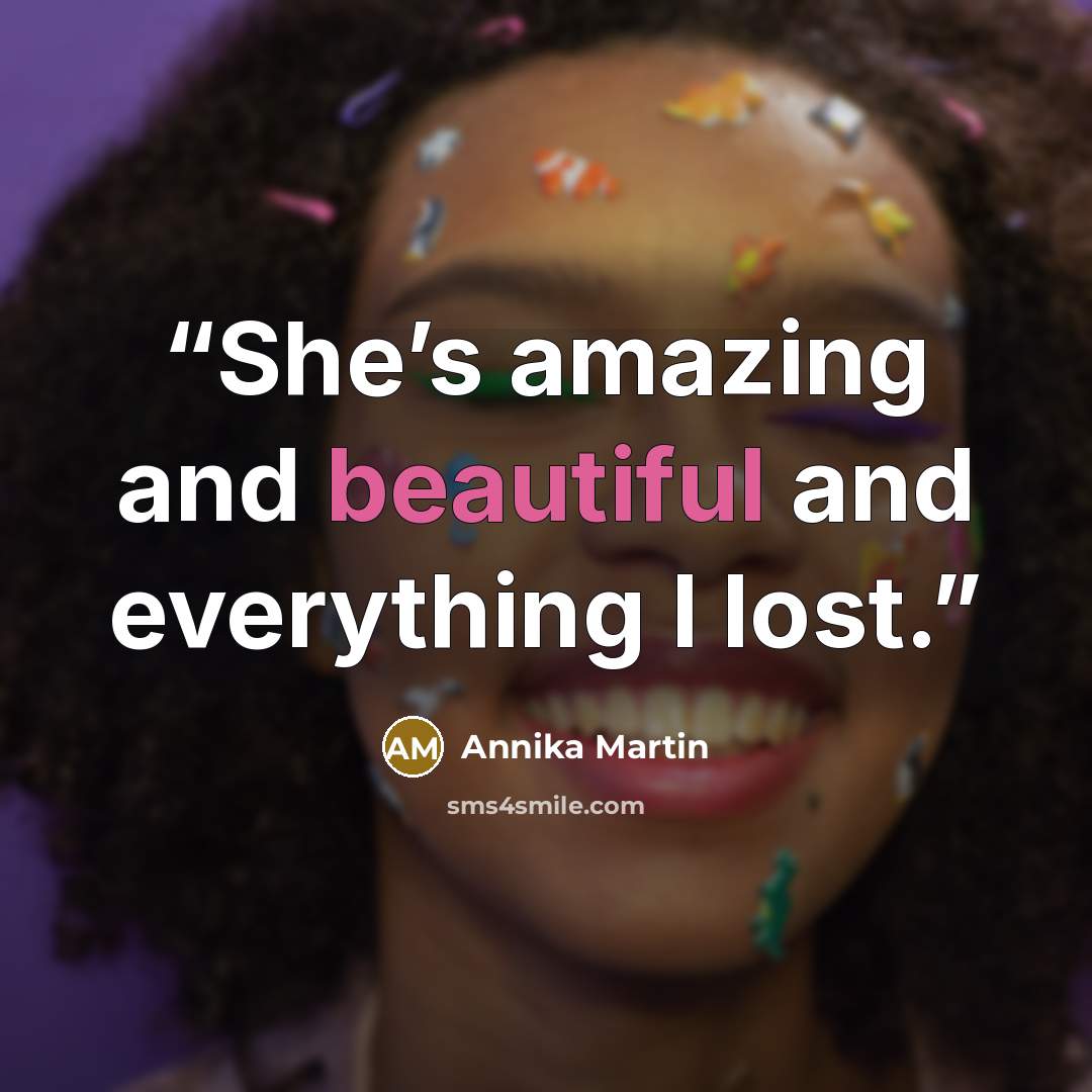 “She’s amazing and beautiful and everything I lost.” quote by Annika Martin