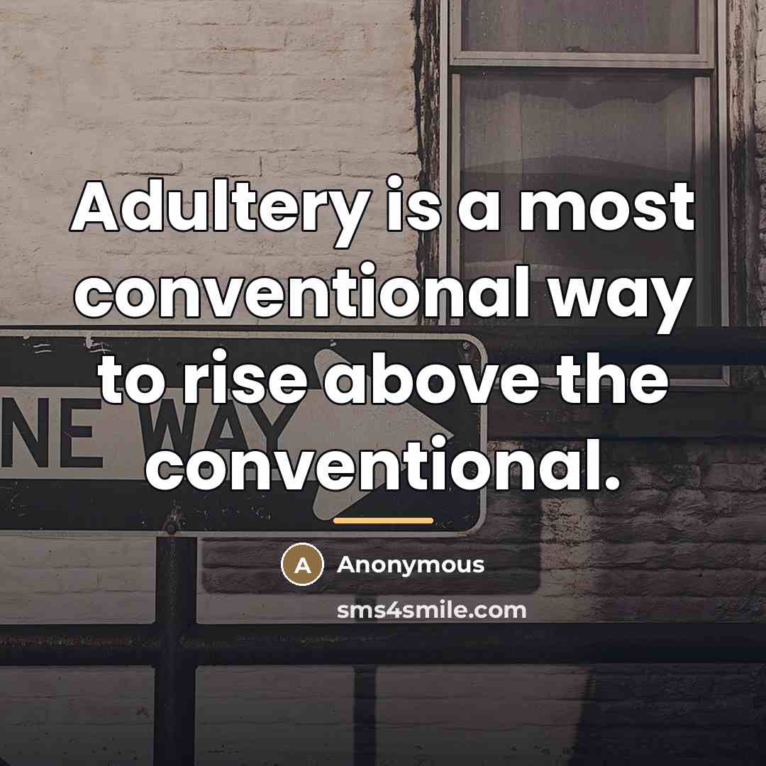 “Adultery is a most conventional way to rise above the…” quote by Anonymous