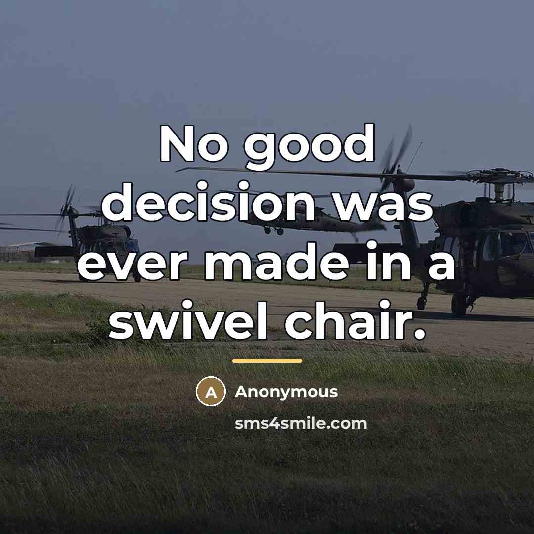 “No good decision was ever made in a swivel chair.…” quote by Anonymous