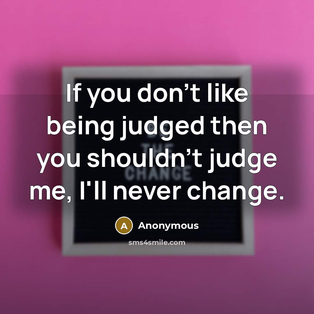 “If you don't like being judged then you shouldn't judge…” quote by Anonymous