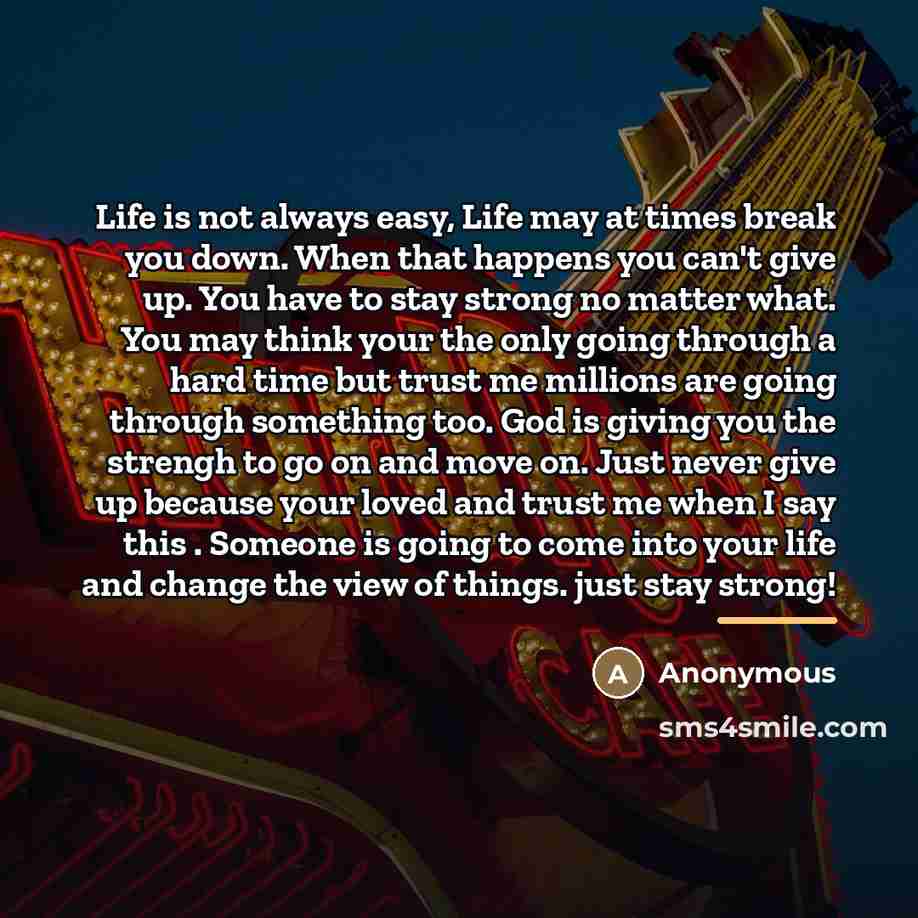 “Life is not always easy, Life may at times break…” quote by Anonymous