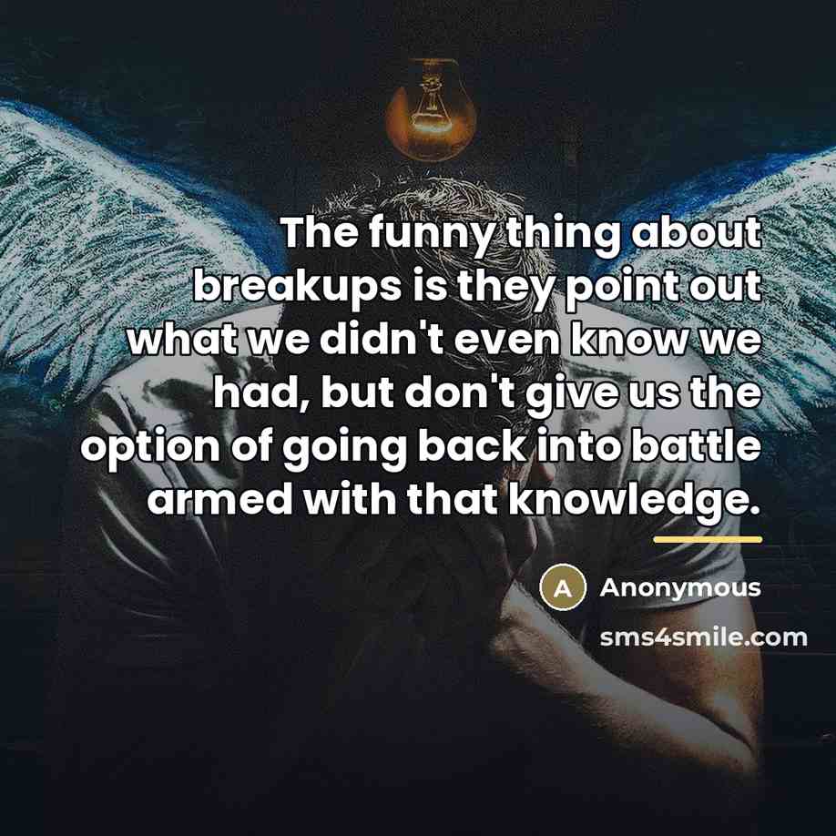 “The funny thing about breakups is they point out what…” quote by Anonymous