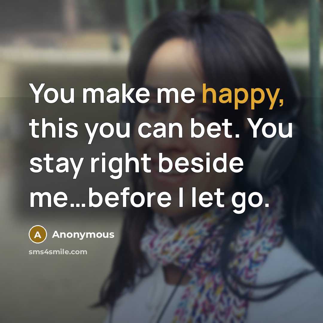 “You make me happy, this you can bet. You stay…” quote by Anonymous